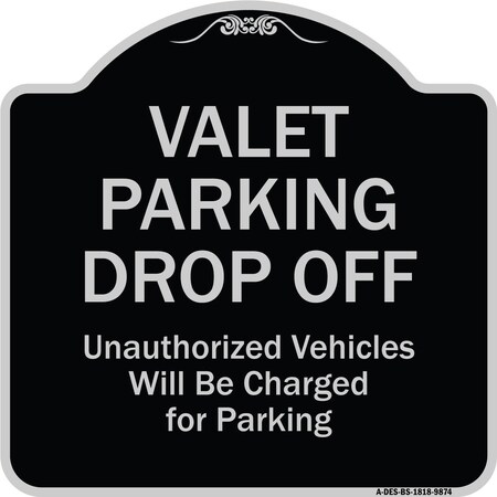 Signmission Designer Series-Valet Parking Drop Off Unauthorized Vehicles Will Charged F, 18" x 18", BS-1818-9874 A-DES-BS-1818-9874